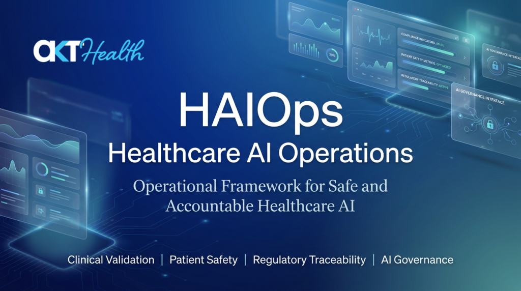 医療AI運用を規制準拠で仕組み化、AKT Healthが「HAIOps」枠組みを公表